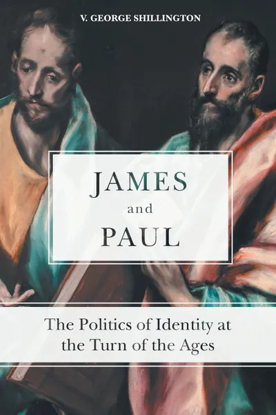 Обложка книги James and Paul. The Politics of Identity at the Turn of the Ages, V. George Shillington