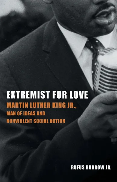 Обложка книги Extremist for Love. Martin Luther King Jr., Man of Ideas and Nonviolent Social Action, Rufus Burrow Jr.