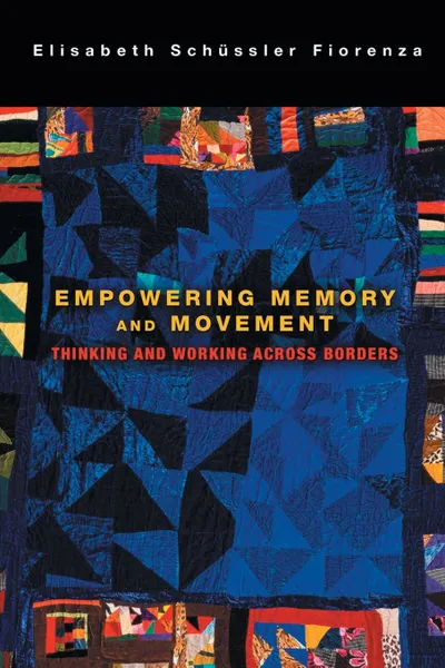 Обложка книги Empowering Memory and Movement. Thinking and Working across Borders, Elisabeth Schussler Fiorenza