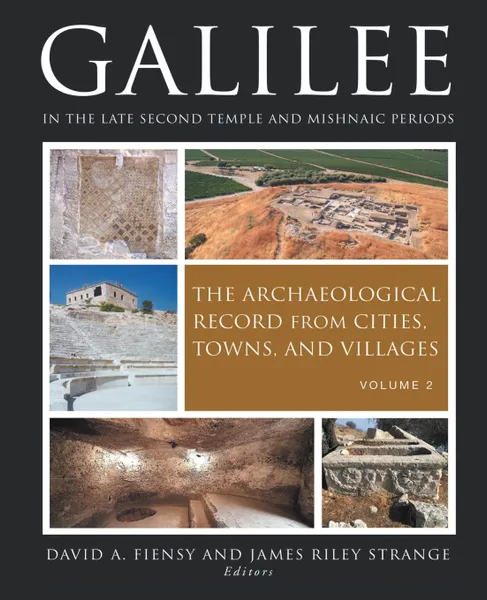 Обложка книги Galilee in the Late Second Temple and Mishnaic Periods, Volume 2. The Archaeological Record from Cities, Towns, and Villages, James Riley Strange