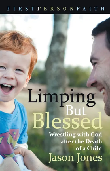 Обложка книги Limping But Blessed. Wrestling with God after the Death of a Child, Jason Jones