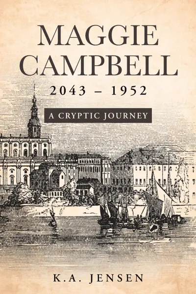 Обложка книги Maggie Campbell 2043 - 1952. A Cryptic Journey, K.A. Jensen