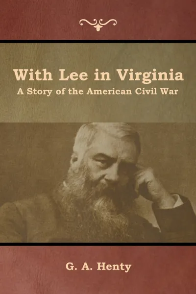 Обложка книги With Lee in Virginia. A Story of the American Civil War, G. A. Henty