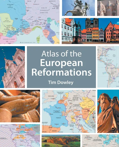 Обложка книги Atlas of the European Reformations, Tim Dowley