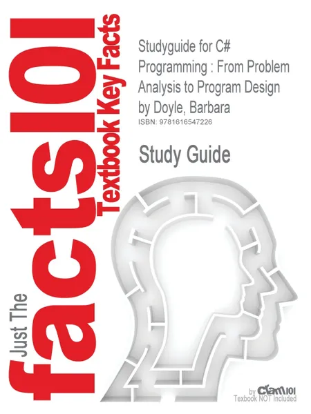 Обложка книги Studyguide for C# Programming. From Problem Analysis to Program Design by Doyle, Barbara, ISBN 9781423901464, Cram101 Textbook Reviews