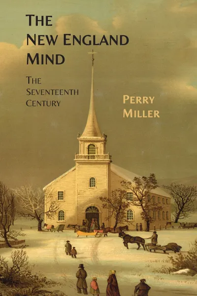 Обложка книги The New England Mind. The Seventeenth Century, Perry Miller