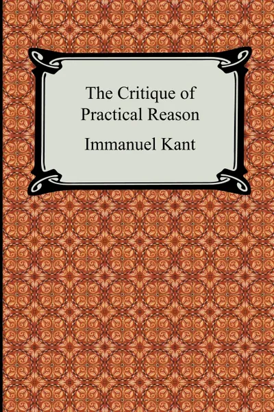 Обложка книги The Critique of Practical Reason, И. Кант, Thomas Kingsmill Abbott