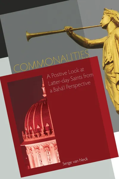 Обложка книги Commonalities. A Positive Look at Latter-Day Saints from a Baha'i Perspective, Serge Van Neck