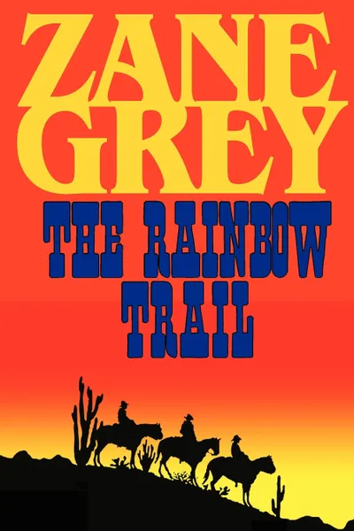 Обложка книги The Rainbow Trail (a Romantic Sequel to Riders of the Purple Sage), Zane Grey