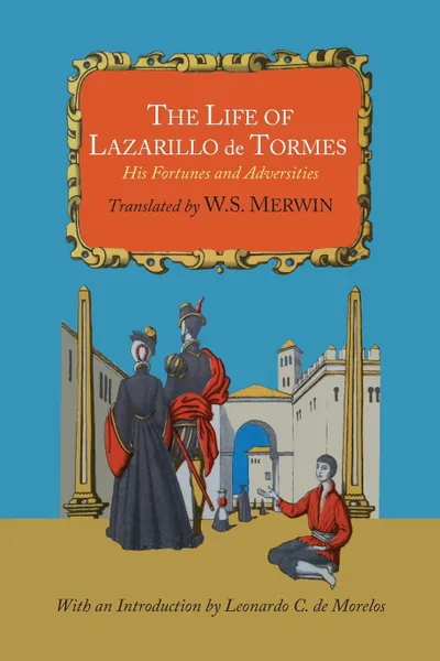 Обложка книги The Life of Lazarillo de Tormes; His Fortunes and Adversities, Lazarillo De Tormes, W. S. Merwin