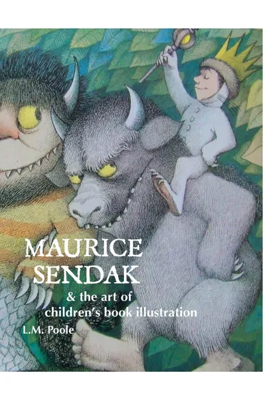 Обложка книги Maurice Sendak and the Art of Children's Book Illustration, L. M. Poole