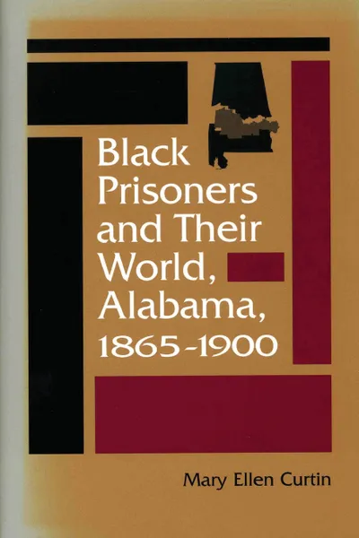 Обложка книги Black Prisoners and Their World. Alabama, 1865-1900, Mary Ellen Curtin