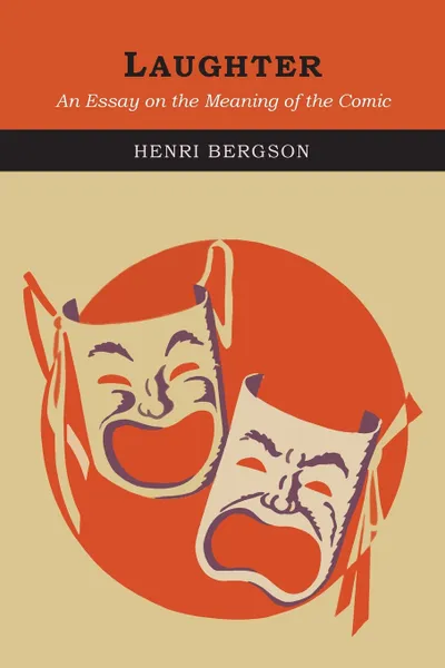 Обложка книги Laughter. An Essay on the Meaning of the Comic, Henri Bergson, Cloudesley Brereton, Fred Rothwell