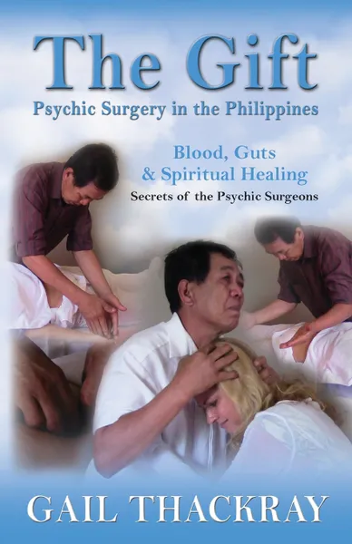 Обложка книги The Gift. Psychic Surgery in the Philippines, Gail Thackray