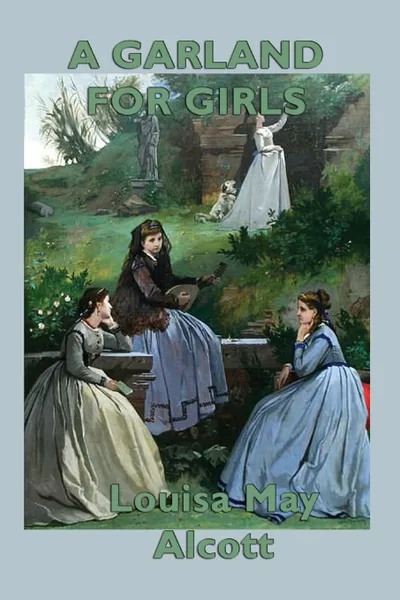 Обложка книги A Garland for Girls, Louisa May Alcott