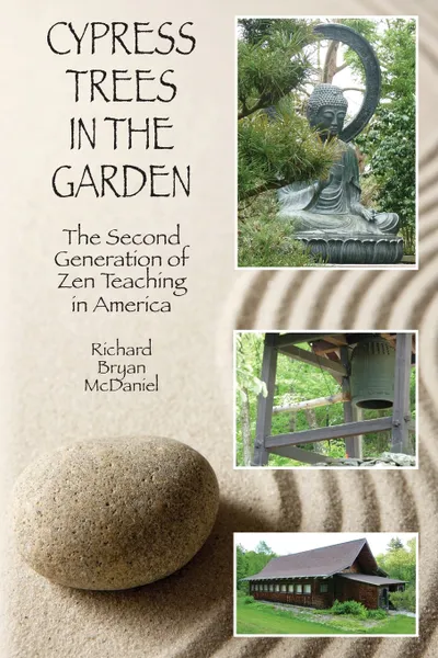 Обложка книги Cypress Trees in the Garden. The Second Generation of Zen Teaching in America, Richard Bryan McDaniel