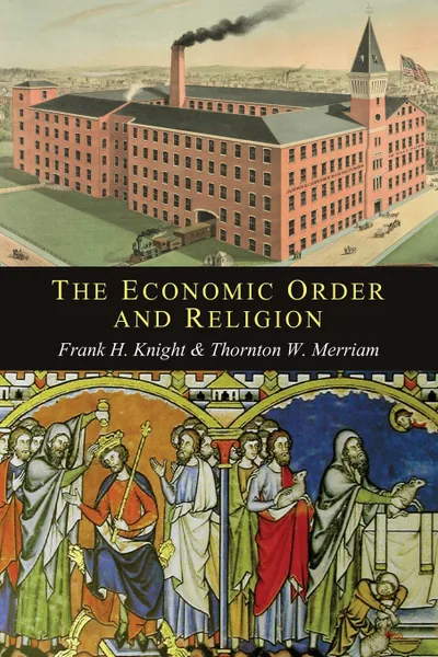 Обложка книги The Economic Order and Religion, Frank H. Knight, Thornton Ward Merriam