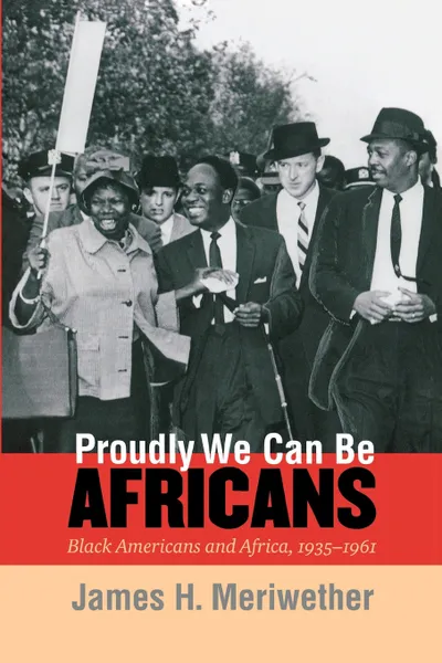 Обложка книги Proudly We Can Be Africans. Black Americans and Africa, 1935-1961, James Hunter Meriwether