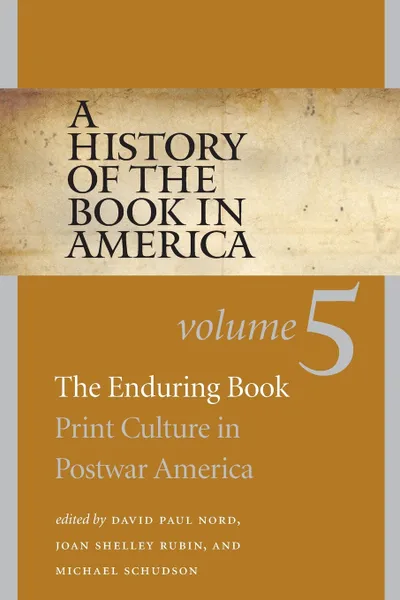 Обложка книги A History of the Book in America. Volume 5: The Enduring Book: Print Culture in Postwar America, David Paul Nord