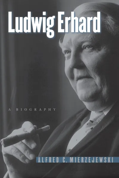 Обложка книги Ludwig Erhard, Alfred C. Mierzejewski