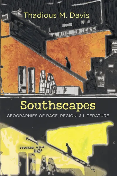 Обложка книги Southscapes. Geographies of Race, Region, and Literature, Thadious M. Davis