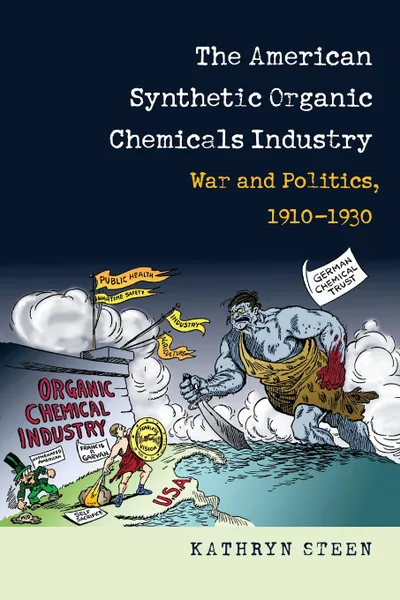 Обложка книги The American Synthetic Organic Chemicals Industry, Kathryn Steen