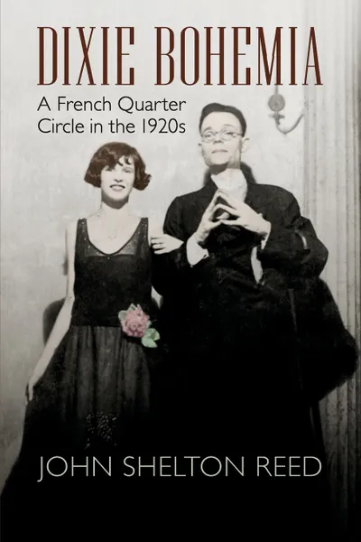 Обложка книги Dixie Bohemia. A French Quarter Circle in the 1920s, John Shelton Reed