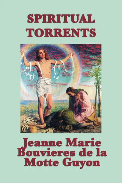 Обложка книги Spiritual Torrents, Jeanne Marie Bouvieres D La Motte Guyon, Madame Guyon