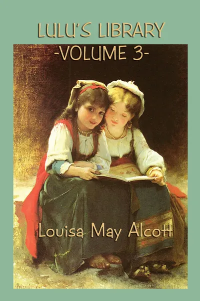 Обложка книги Lulu's Library Vol. 3, Louisa May Alcott