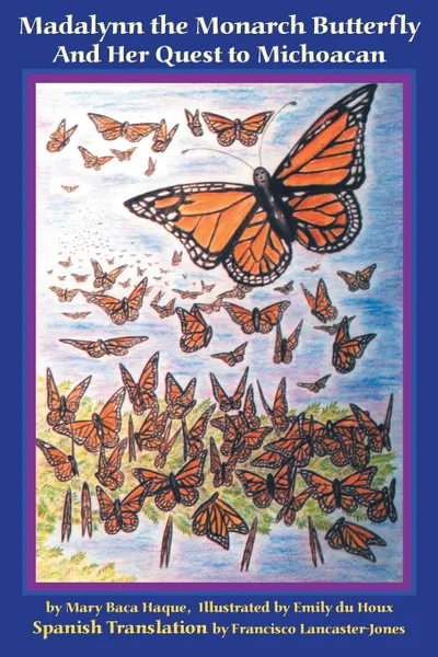 Обложка книги Madalynn the Monarch Butterfly and her Quest to Michoacan, Mary Baca Haque, Francisco Lancaster-Jones