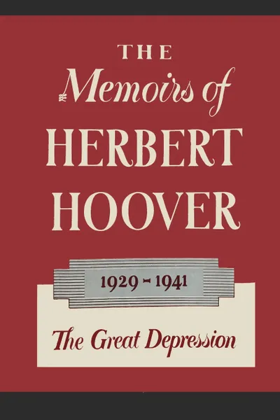 Обложка книги The Memoirs of Herbert Hoover. The Great Depression 1929-1941, Herbert Hoover