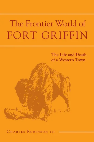 Обложка книги Frontier World of Fort Griffin, III Charles M. Robinson