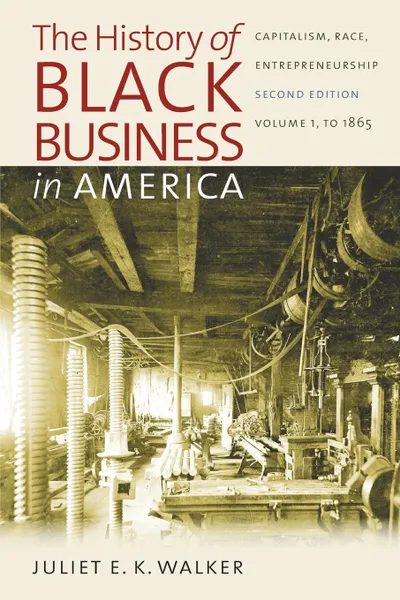 Обложка книги The History of Black Business in America. Capitalism, Race, Entrepreneurship: Volume 1, To 1865, Juliet E. K. Walker