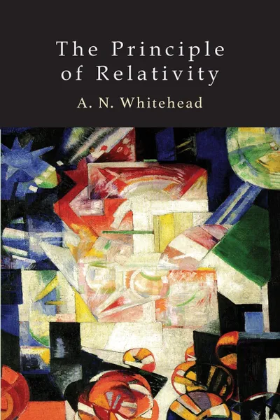 Обложка книги The Principle of Relativity. With Applications to Physical Science, Alfred North Whitehead