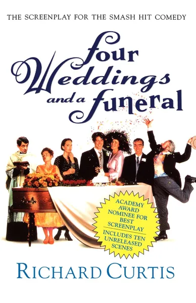 Обложка книги Four Weddings and a Funeral. The Screenplay for the Smash Hit Comedy, Richard Curtis