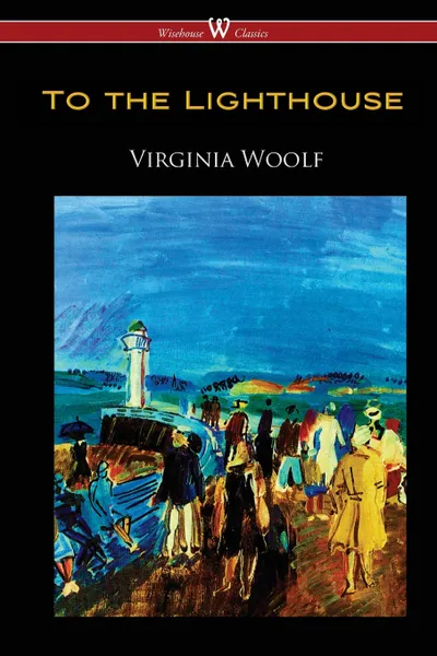 Обложка книги To the Lighthouse (Wisehouse Classics Edition), Virginia Woolf