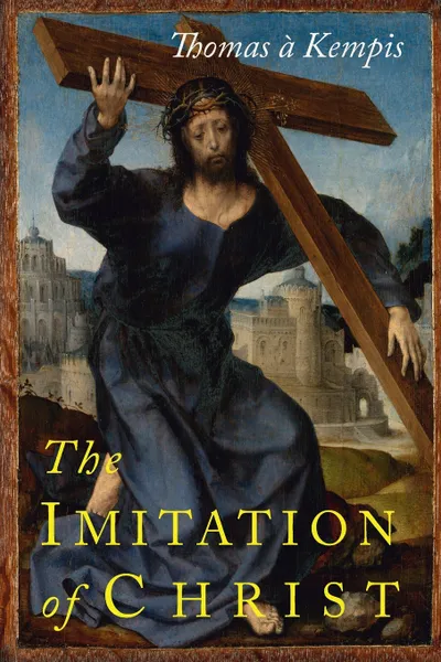 Обложка книги The Imitation of Christ, Thomas  à Kempis, Aloysius Croft, Harold Bolton