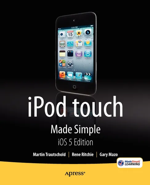 Обложка книги iPod Touch Made Simple, IOS 5 Edition, Martin Trautschold, Rene Ritchie