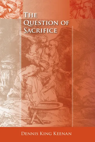 Обложка книги The Question of Sacrifice, Dennis King Keenan