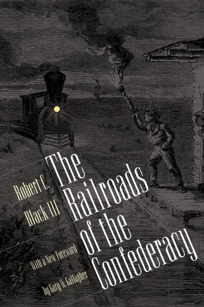 Обложка книги The Railroads of the Confederacy, Robert C. Black III