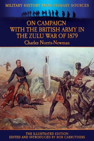 Обложка книги On Campaign with the British Army in the Zulu War of 1879 - The Illustrated Edition, Charles Norris-Newman