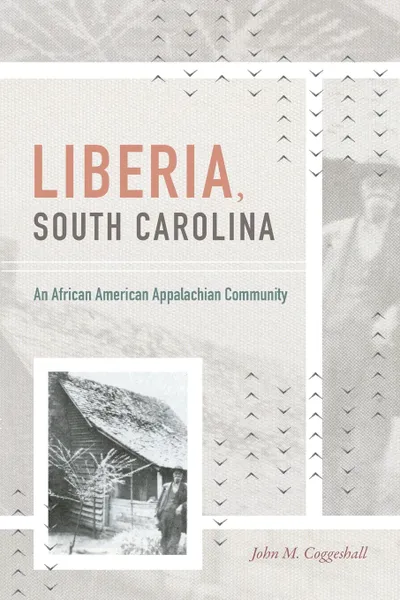 Обложка книги Liberia, South Carolina. An African American Appalachian Community, John M. Coggeshall