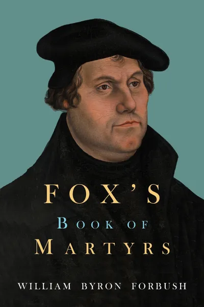 Обложка книги Fox's Book of Martyrs, John Foxe