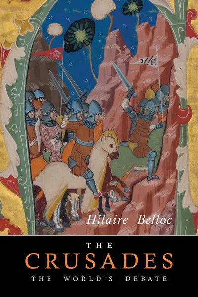 Обложка книги The Crusades. The World's Debate, Hilaire Belloc