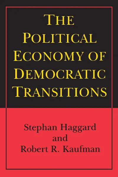 Обложка книги The Political Economy of Democratic Transitions, Stephan Haggard, Robert R. Kaufman