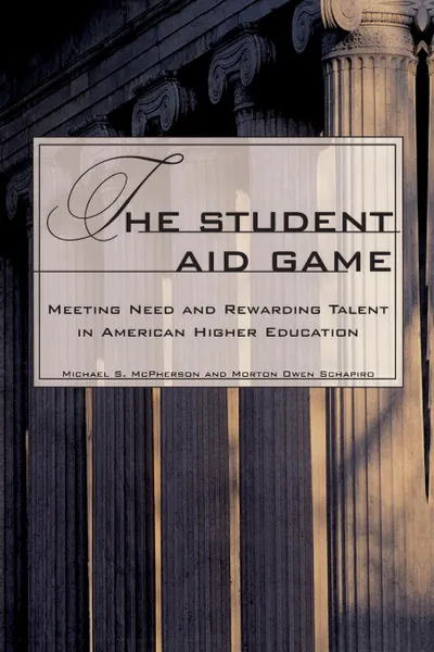 Обложка книги The Student Aid Game. Meeting Need and Rewarding Talent in American Higher Education, Michael S. McPherson, Morton Owen Schapiro