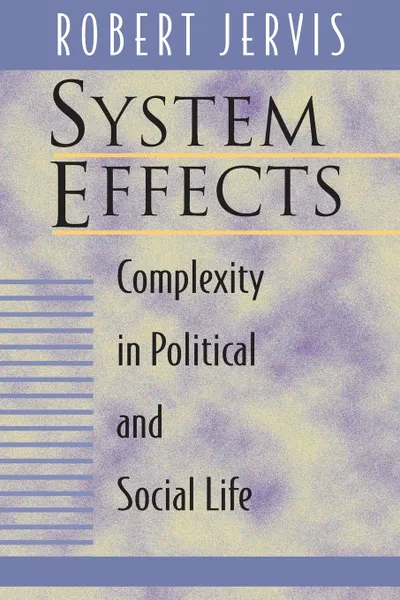 Обложка книги System Effects. Complexity in Political and Social Life, Robert Jervis