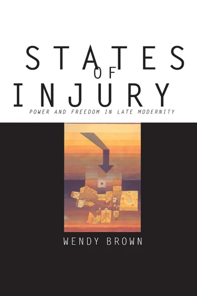 Обложка книги States of Injury. Power and Freedom in Late Modernity, Wendy Brown