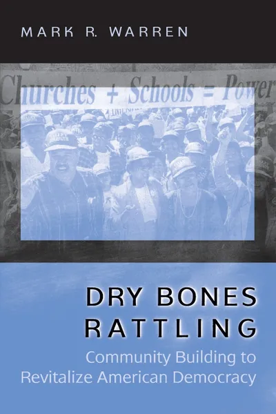 Обложка книги Dry Bones Rattling. Community Building to Revitalize American Democracy, Mark R. Warren