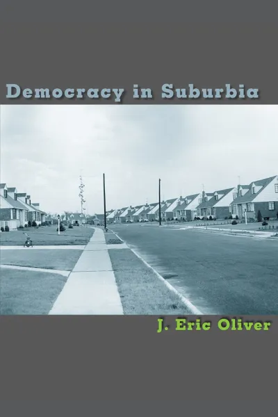 Обложка книги Democracy in Suburbia, J. Eric Oliver